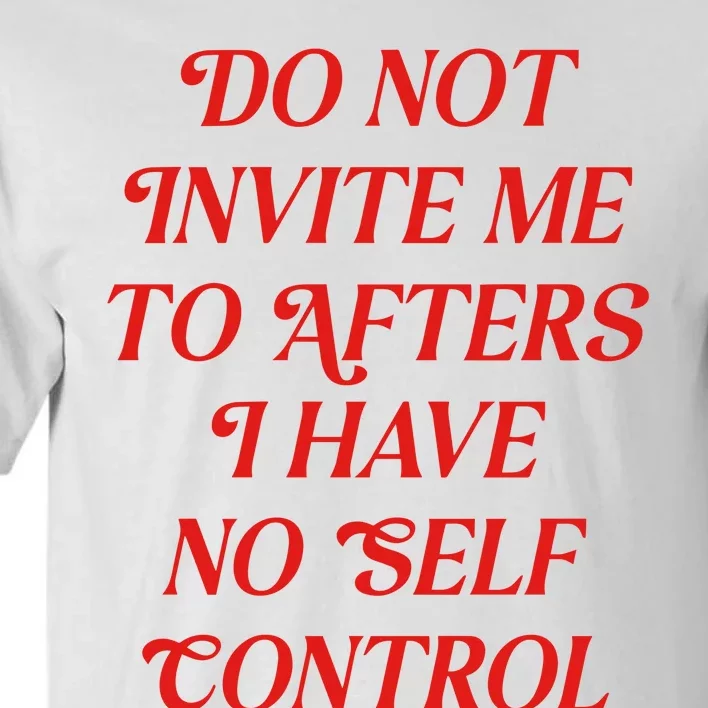 Do Not Invite Me To Afters Tall T-Shirt