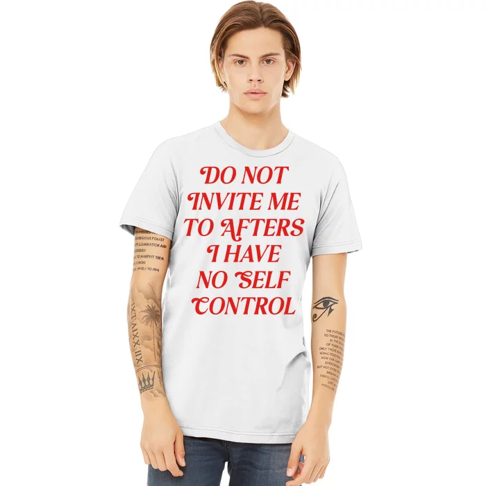 Do Not Invite Me To Afters Premium T-Shirt