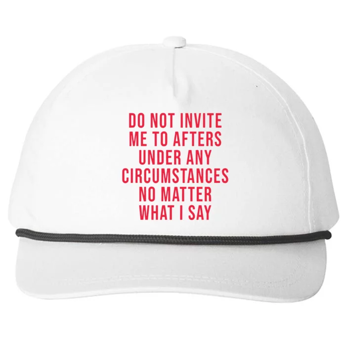 Do Not Invite Me To Afters Under Any Circumstances No Matter What I Say Snapback Five-Panel Rope Hat