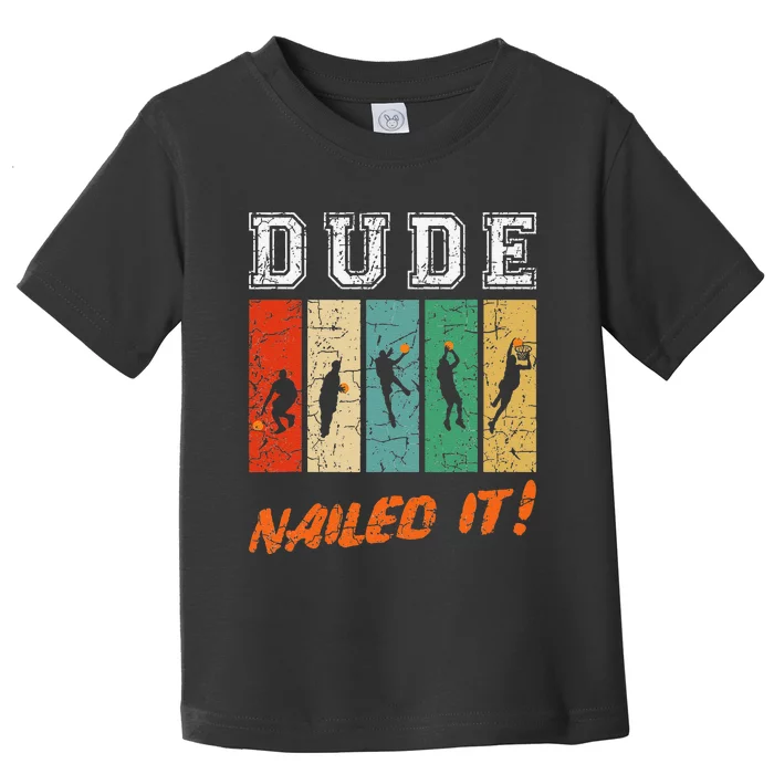 Dude Nailed It Baller Sport Lover Basketball Player Retro Toddler T-Shirt