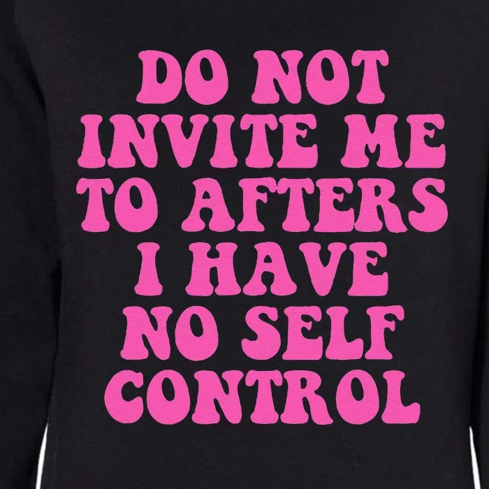 Do Not Invite Me To Afters I Have No Selfcontrol Design Womens California Wash Sweatshirt