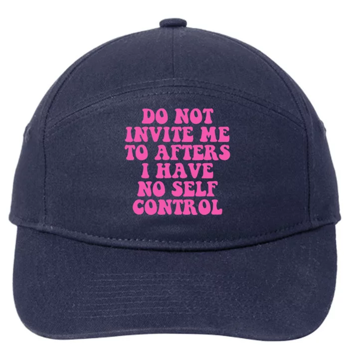 Do Not Invite Me To Afters I Have No Selfcontrol Design 7-Panel Snapback Hat