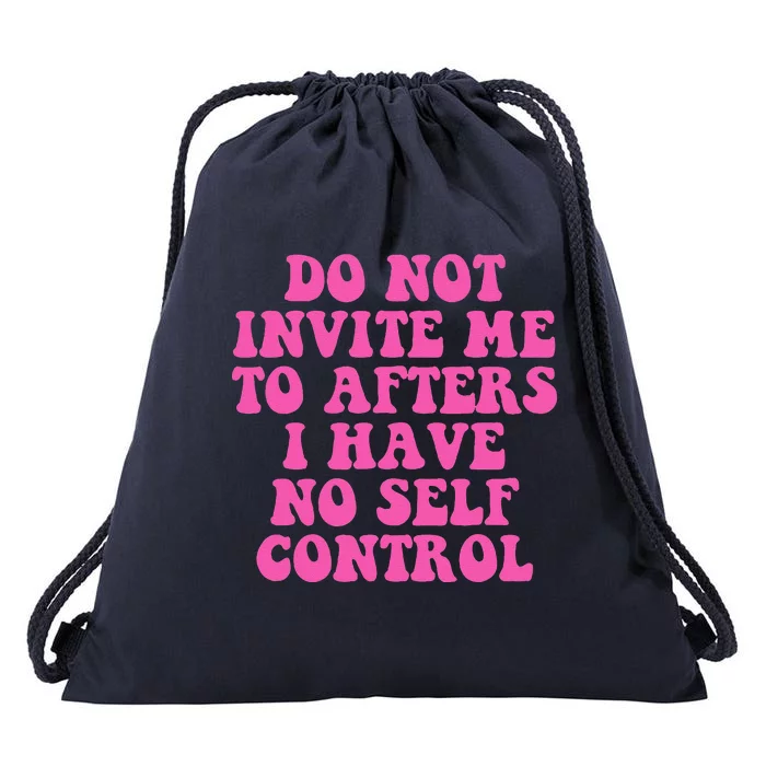 Do Not Invite Me To Afters I Have No Selfcontrol Design Drawstring Bag