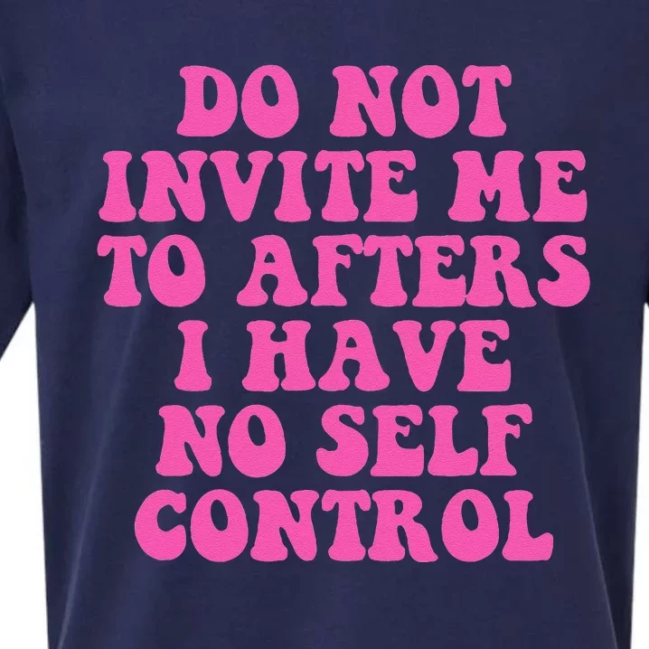 Do Not Invite Me To Afters I Have No Selfcontrol Design Sueded Cloud Jersey T-Shirt