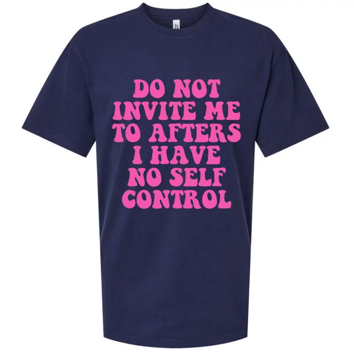 Do Not Invite Me To Afters I Have No Selfcontrol Design Sueded Cloud Jersey T-Shirt