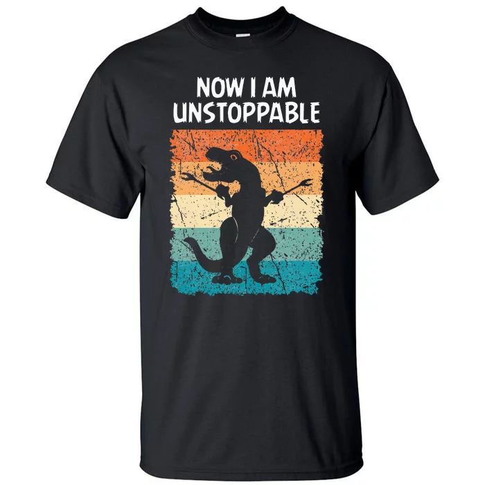 Dinosaur Now I Am Unstoppable Funny Trex Tall T-Shirt