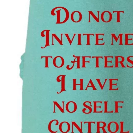 Do Not Invite Me To Afters I Have No Self Control Doggie 3-End Fleece Hoodie