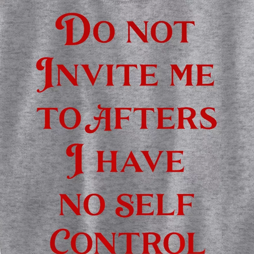 Do Not Invite Me To Afters I Have No Self Control Kids Sweatshirt