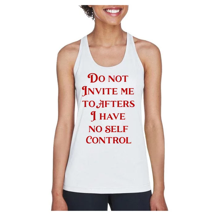 Do Not Invite Me To Afters I Have No Self Control Women's Racerback Tank