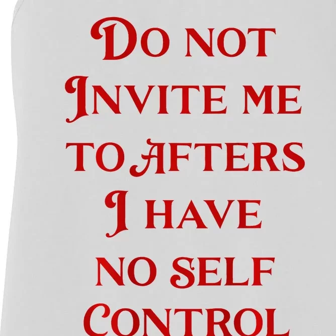 Do Not Invite Me To Afters I Have No Self Control Women's Racerback Tank