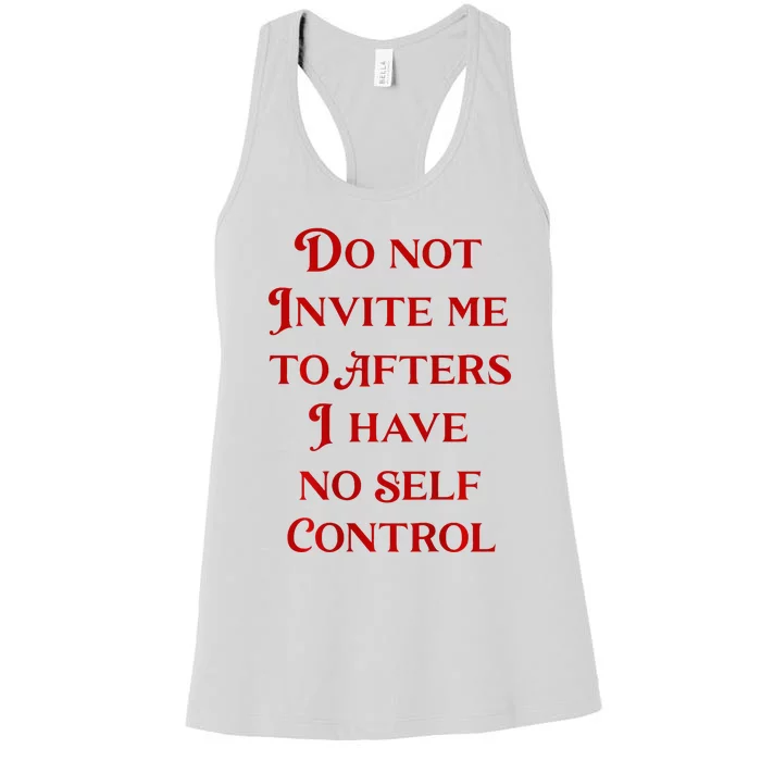 Do Not Invite Me To Afters I Have No Self Control Women's Racerback Tank