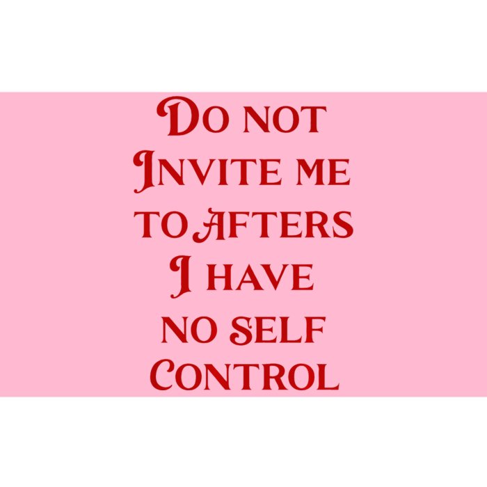 Do Not Invite Me To Afters I Have No Self Contro Bumper Sticker