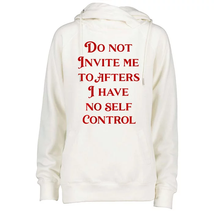 Do Not Invite Me To Afters I Have No Self Control Womens Funnel Neck Pullover Hood