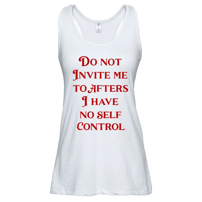 Do Not Invite Me To Afters I Have No Self Control Ladies Essential Flowy Tank