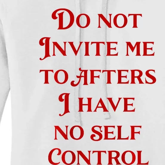 Do Not Invite Me To Afters I Have No Self Control Women's Pullover Hoodie