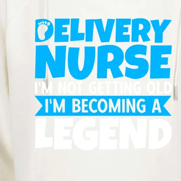 Delivery Nurse Im Not Getting Old Im Becoming A Legend Gift Womens Funnel Neck Pullover Hood