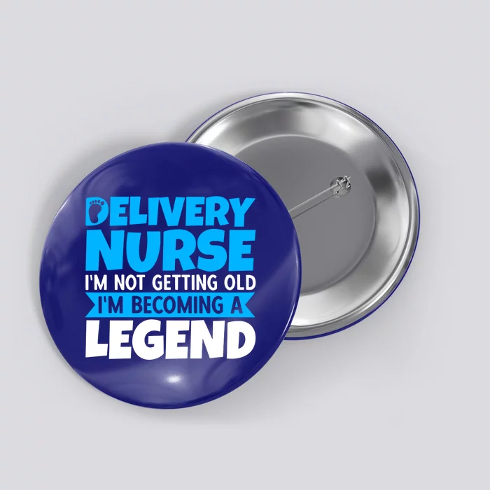 Delivery Nurse Im Not Getting Old Im Becoming A Legend Gift Button