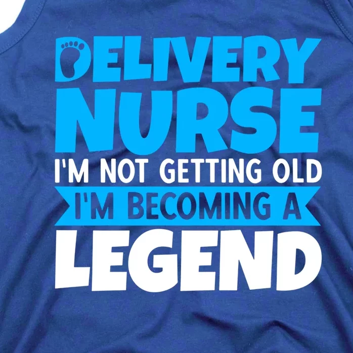 Delivery Nurse Im Not Getting Old Im Becoming A Legend Gift Tank Top