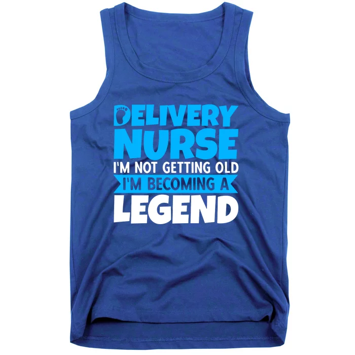 Delivery Nurse Im Not Getting Old Im Becoming A Legend Gift Tank Top