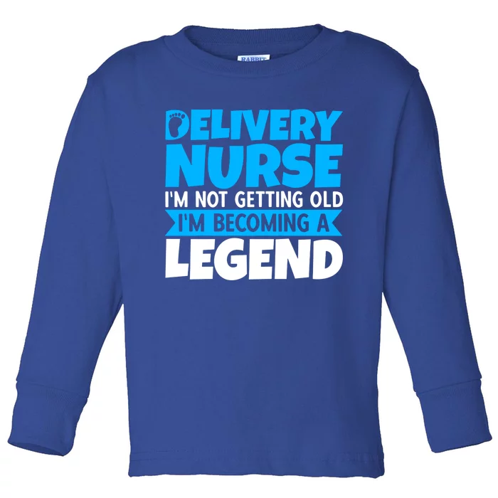 Delivery Nurse Im Not Getting Old Im Becoming A Legend Gift Toddler Long Sleeve Shirt