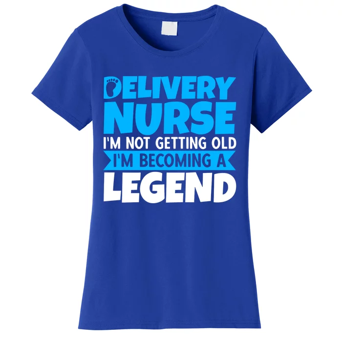 Delivery Nurse Im Not Getting Old Im Becoming A Legend Gift Women's T-Shirt