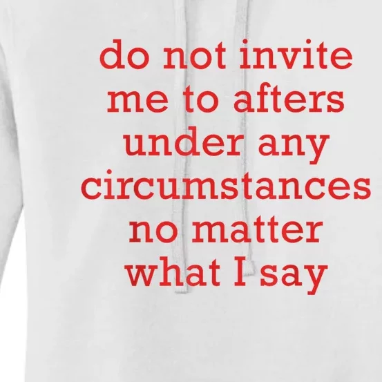 Do Not Invite Me To Afters Under Any Circumstances No Mattter What I Say Women's Pullover Hoodie