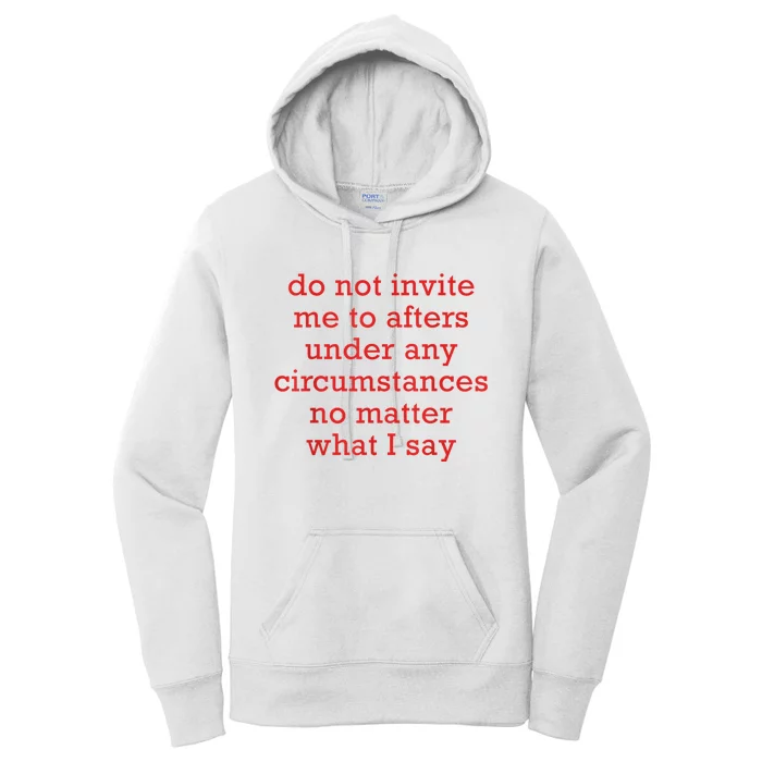 Do Not Invite Me To Afters Under Any Circumstances No Mattter What I Say Women's Pullover Hoodie