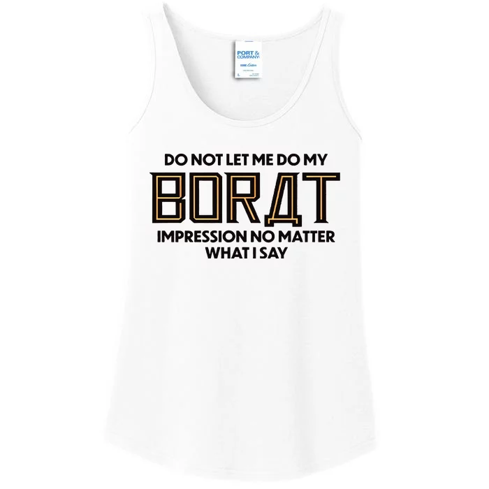 Do Not Let Me Do My Borat Impression No Matter What I Say Ladies Essential Tank