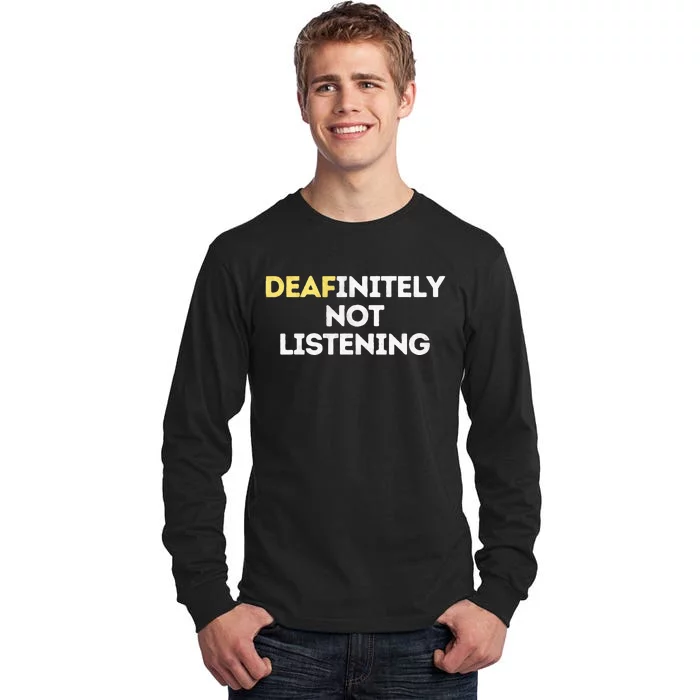 Deafinitely Not Listening Funny ASL Gifts For Deaf Pride Tall Long Sleeve T-Shirt