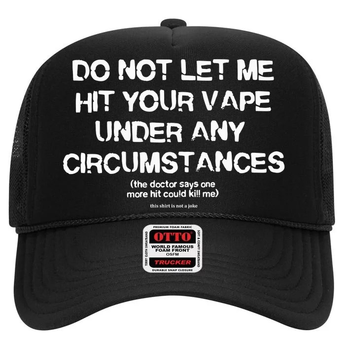 Do Not Let Me Hit Your Vape Under Any Circumstances High Crown Mesh Trucker Hat