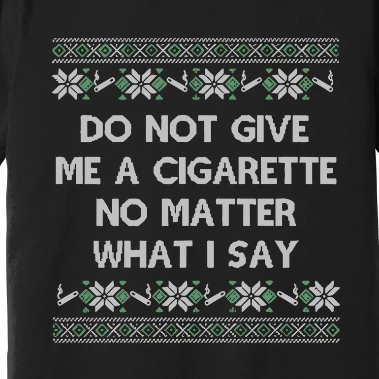 Do Not Let Me Hit Your Vape No Matter What I Say Blow Clouds Christmas Premium T-Shirt