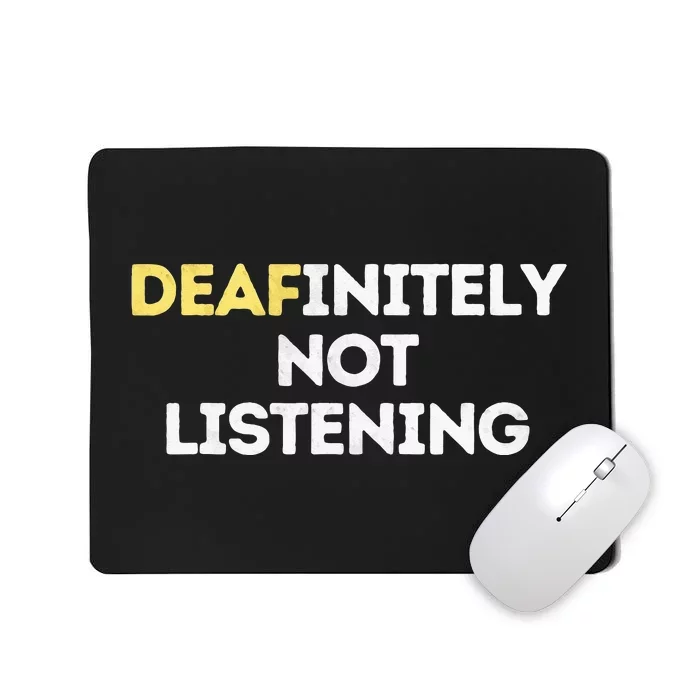 Deafinitely Not Listening Funny ASL Gifts For Deaf Pride Mousepad