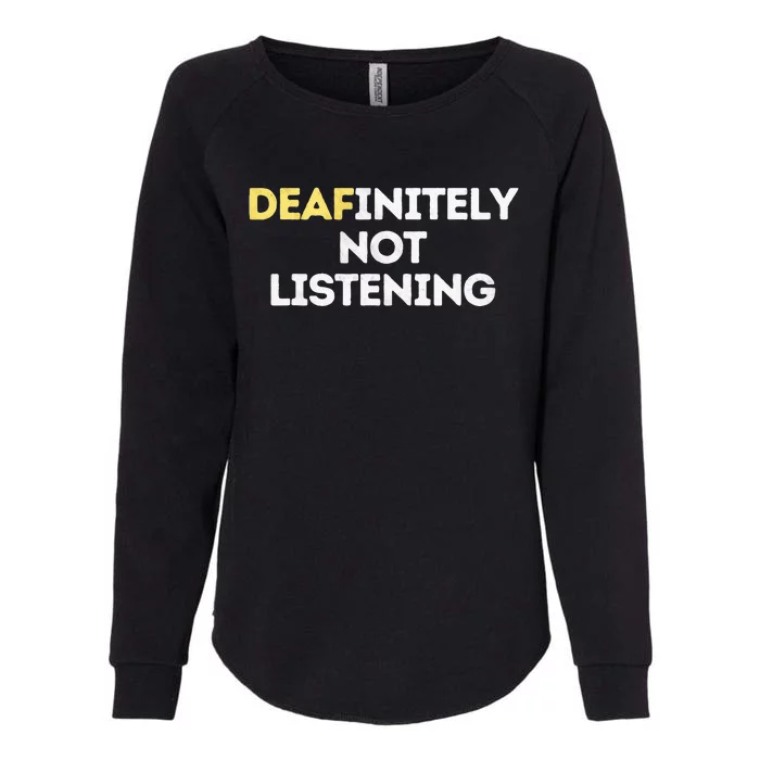 Deafinitely Not Listening Funny ASL Gifts For Deaf Pride Womens California Wash Sweatshirt