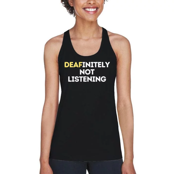 Deafinitely Not Listening Funny ASL Gifts For Deaf Pride Women's Racerback Tank