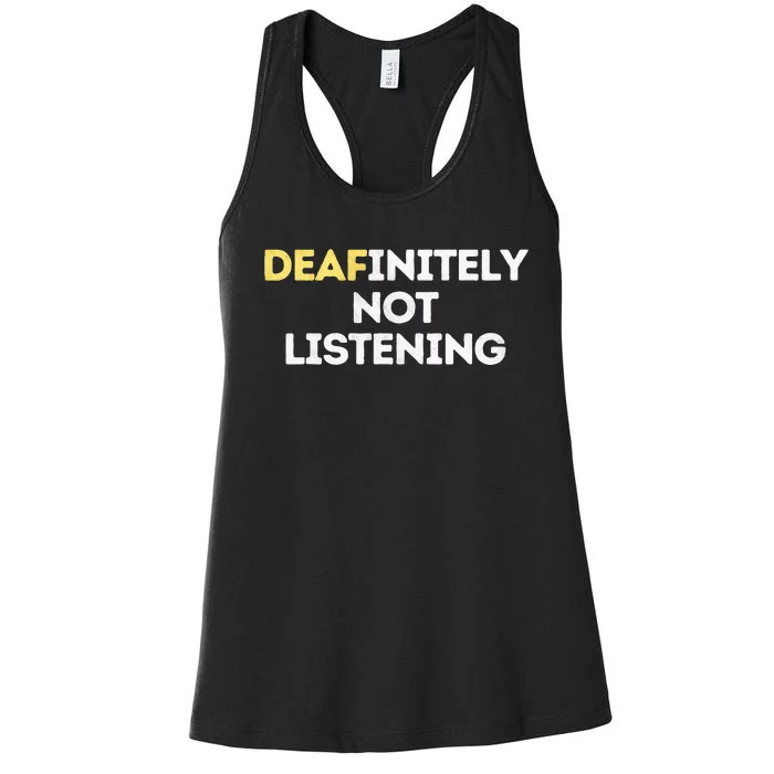 Deafinitely Not Listening Funny ASL Gifts For Deaf Pride Women's Racerback Tank