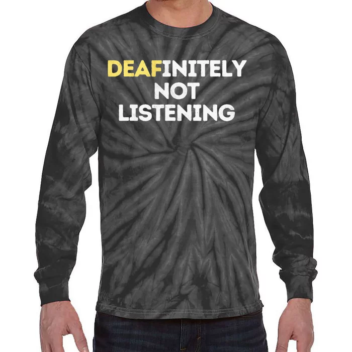 Deafinitely Not Listening Funny ASL Gifts For Deaf Pride Tie-Dye Long Sleeve Shirt