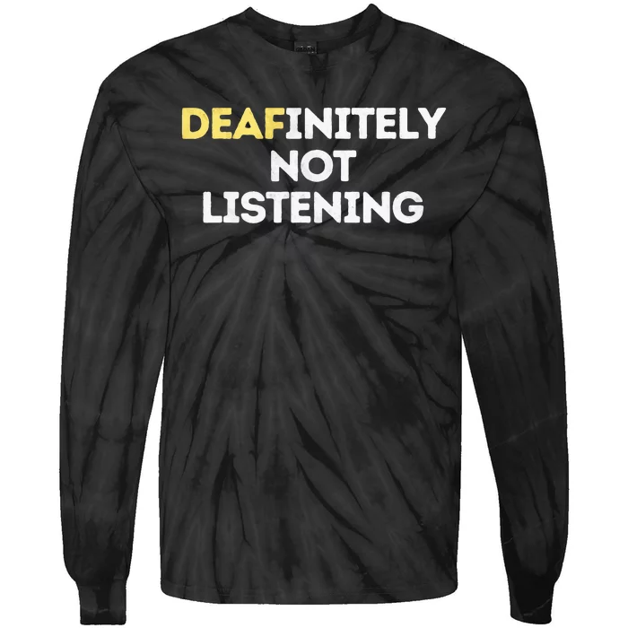 Deafinitely Not Listening Funny ASL Gifts For Deaf Pride Tie-Dye Long Sleeve Shirt