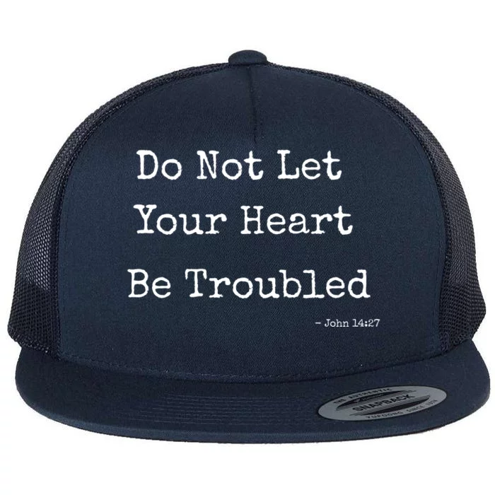 Do Not Let Your Heart Be Troubled Biblical Quote John 14:27 Flat Bill Trucker Hat