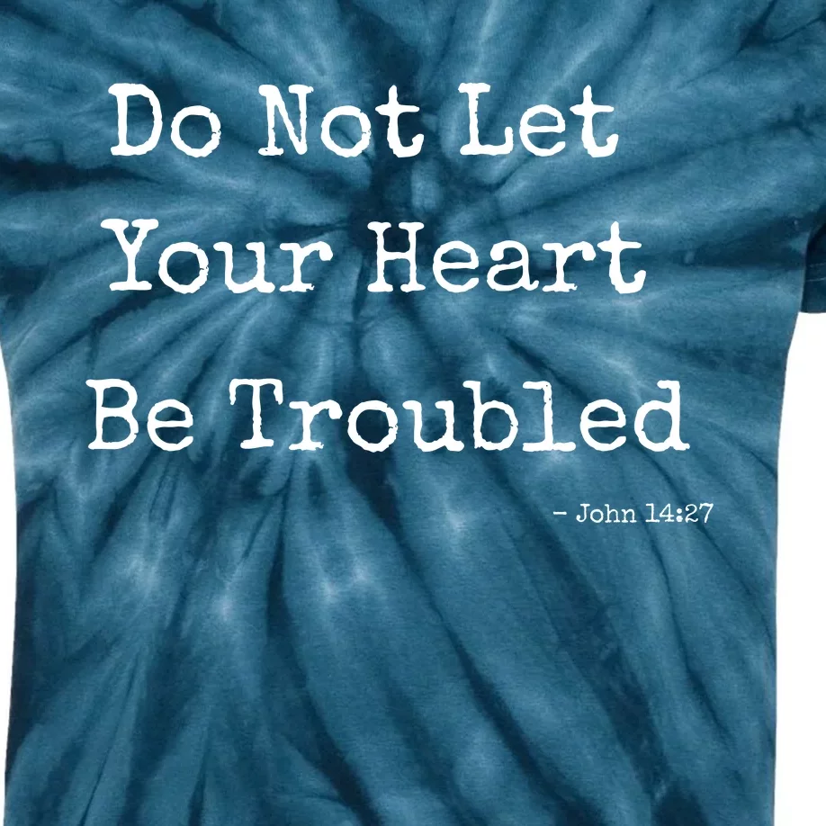 Do Not Let Your Heart Be Troubled Biblical Quote John 14:27 Kids Tie-Dye T-Shirt