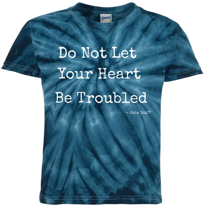 Do Not Let Your Heart Be Troubled Biblical Quote John 14:27 Kids Tie-Dye T-Shirt