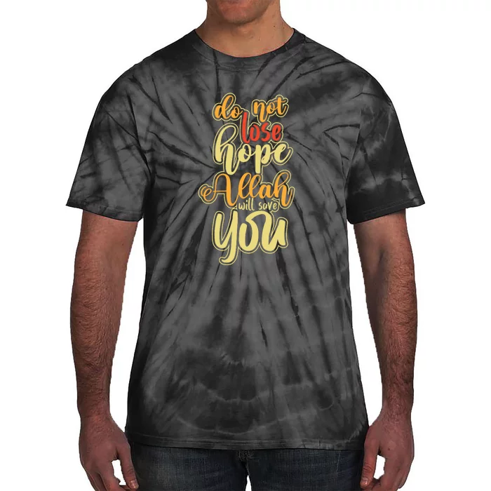 Do Not Lose Hope Allah Will Save You Ramadan Gift Ramadan Kareem Tie-Dye T-Shirt