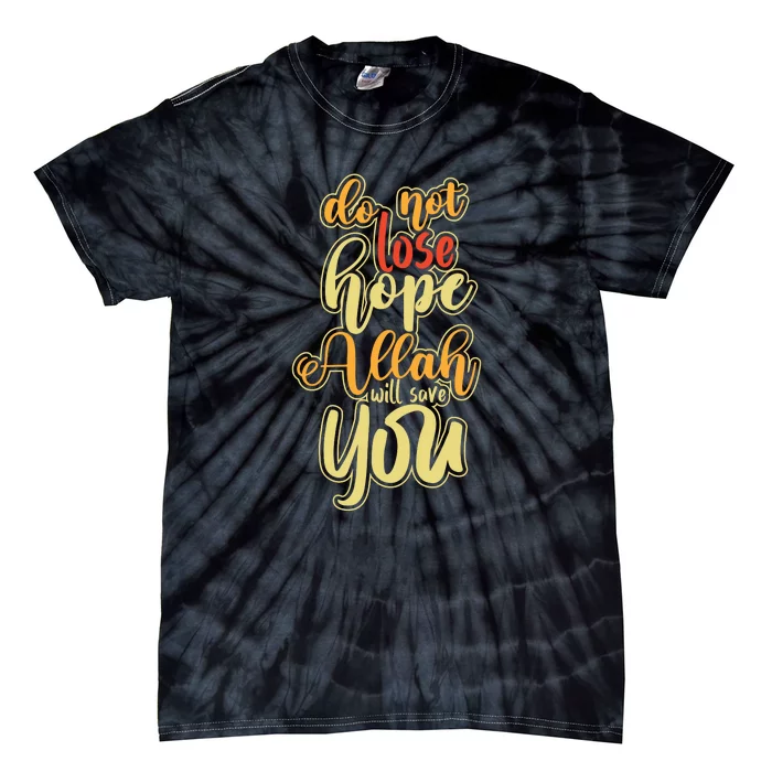 Do Not Lose Hope Allah Will Save You Ramadan Gift Ramadan Kareem Tie-Dye T-Shirt