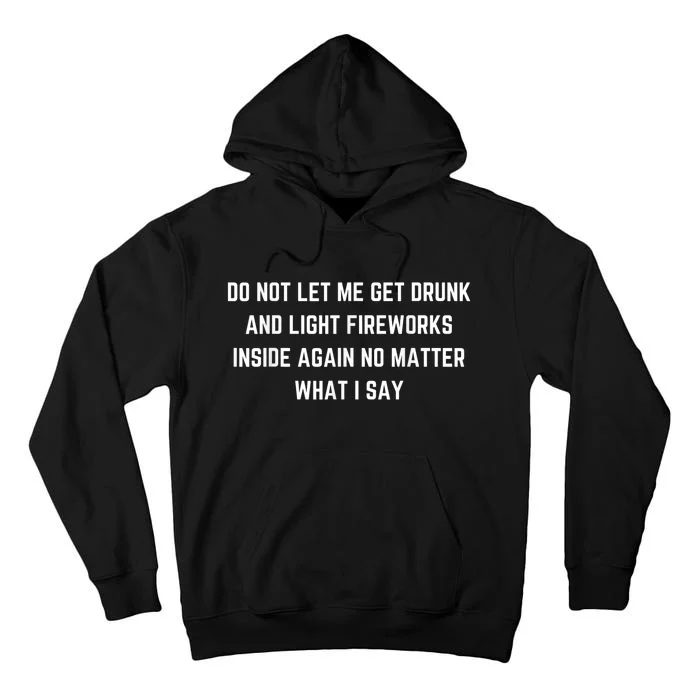 Do Not Let Me Get Drunk And Light Fireworks Inside Again Tall Hoodie