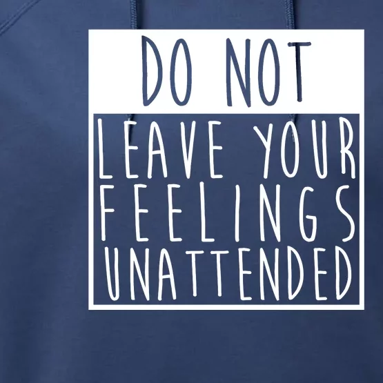 Do Not Leave Your Feelings Unattended Performance Fleece Hoodie