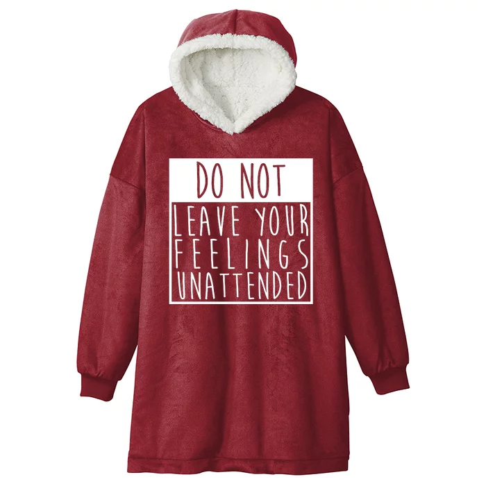 Do Not Leave Your Feelings Unattended Hooded Wearable Blanket