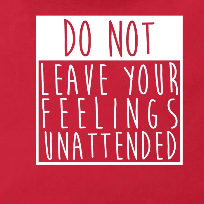 Do Not Leave Your Feelings Unattended Zip Tote Bag