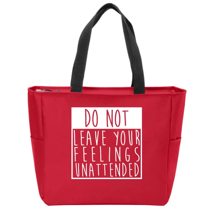 Do Not Leave Your Feelings Unattended Zip Tote Bag