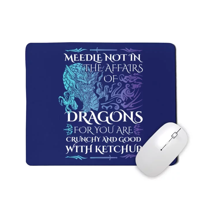 Do Not Meddle In The Affairs Of Dragons For You Are Crunchy Mousepad