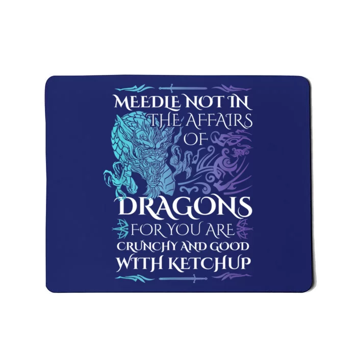 Do Not Meddle In The Affairs Of Dragons For You Are Crunchy Mousepad