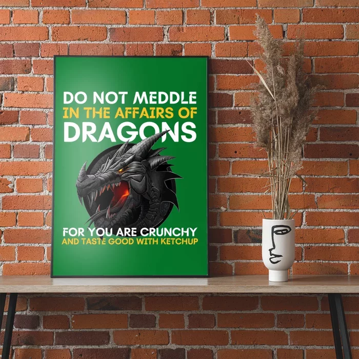 Do Not Meddle In The Affairs Of Dragons For You Are Crunchy Poster